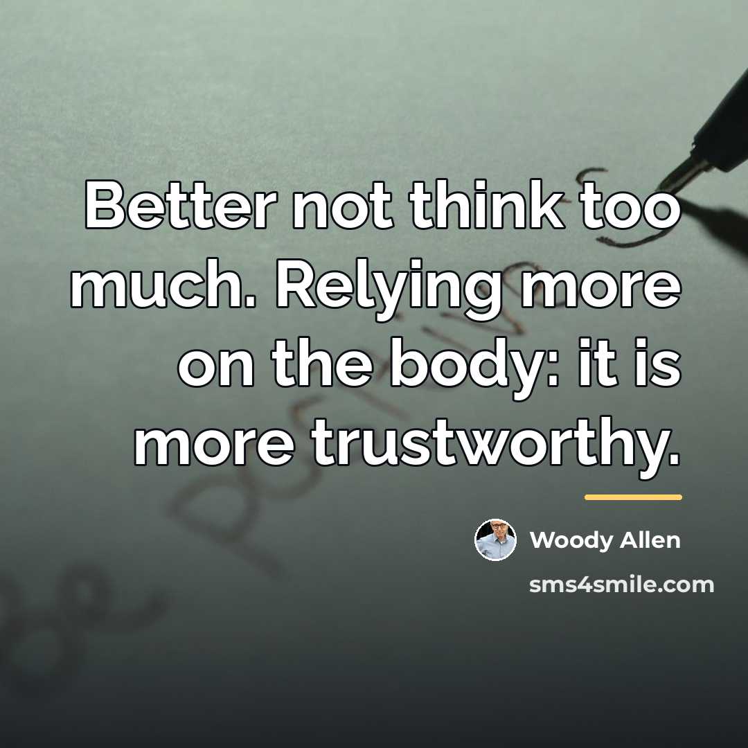 “Better not think too much. Relying more on the body:…” quote by Woody Allen