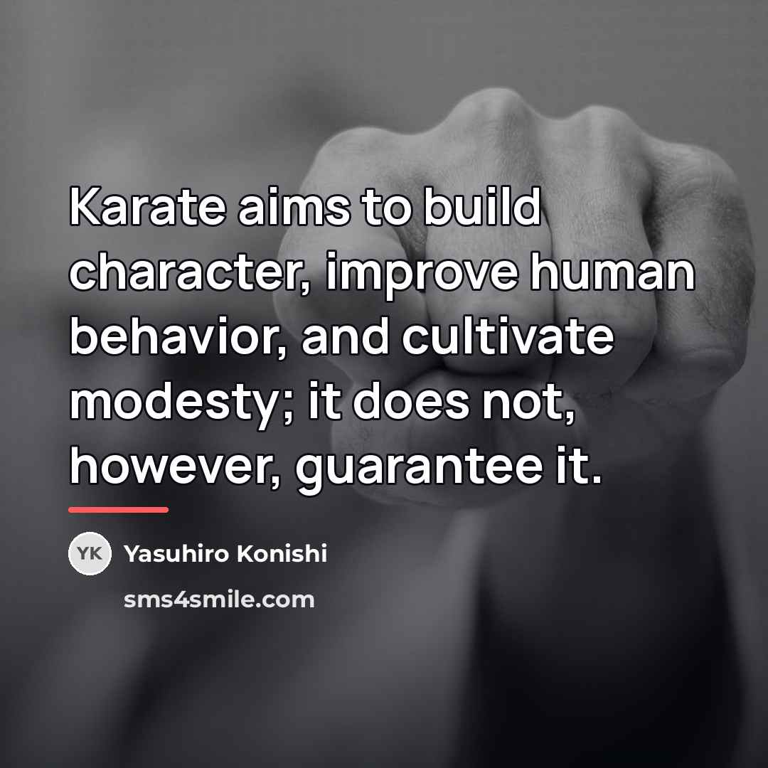 “Karate aims to build character, improve human behavior, and cultivate…” quote by Yasuhiro Konishi