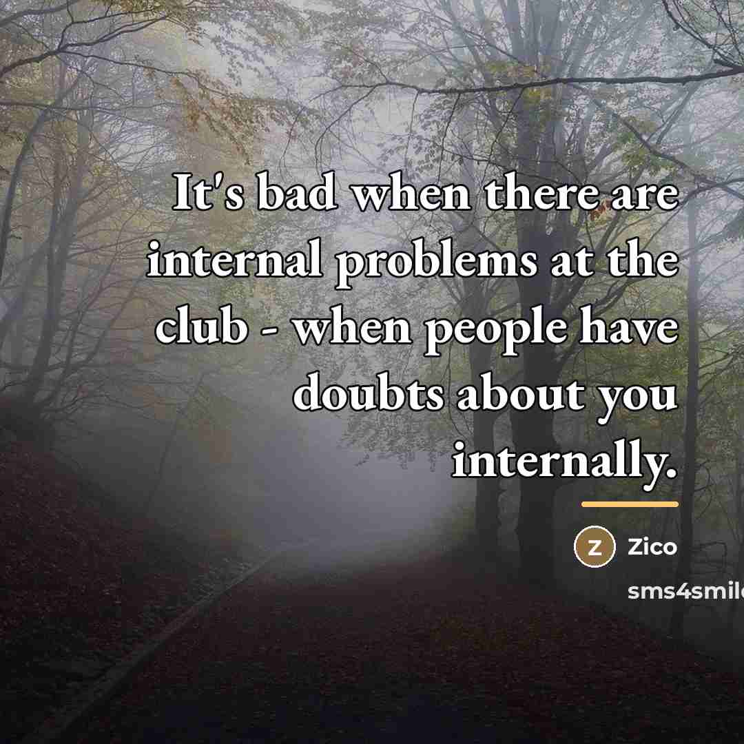 “It's bad when there are internal problems at the club…” quote by Zico