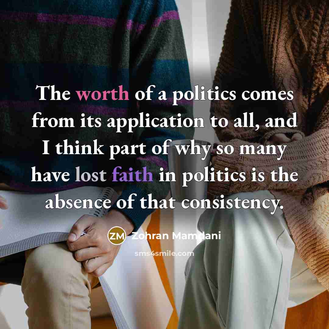 “The worth of a politics comes from its application to…” quote by Zohran Mamdani