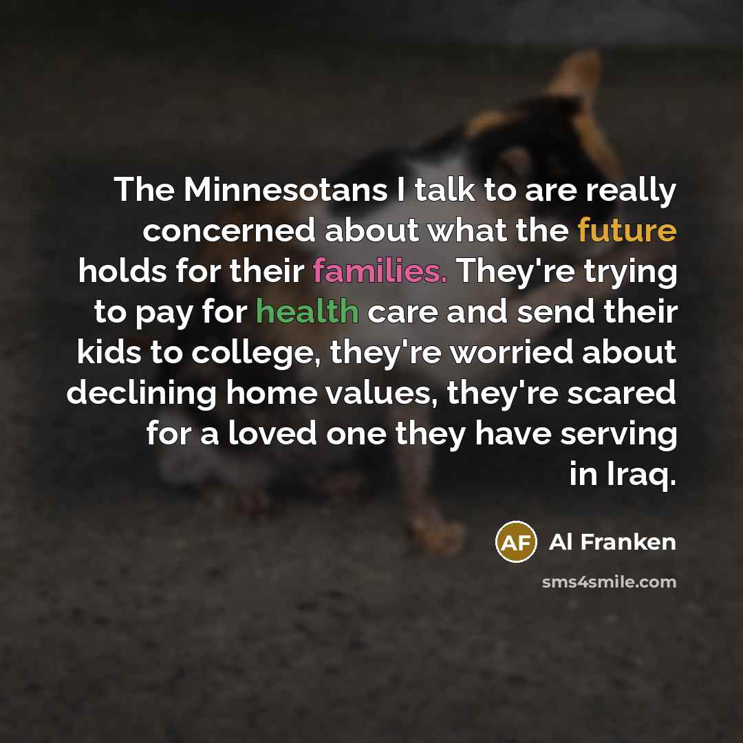 “The Minnesotans I talk to are really concerned about what…” quote by Al Franken