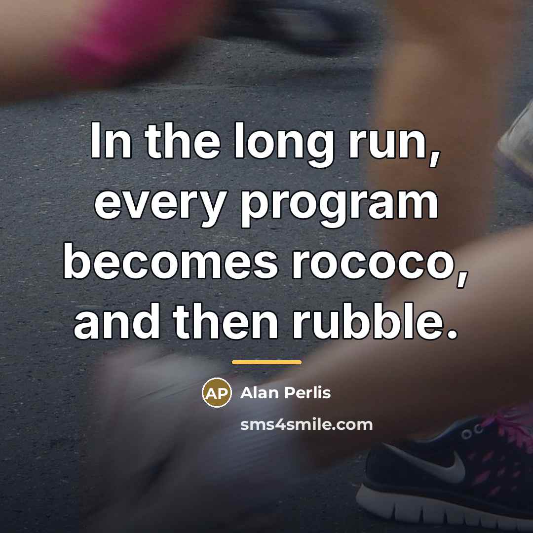 “In the long run, every program becomes rococo, and then…” quote by Alan Perlis