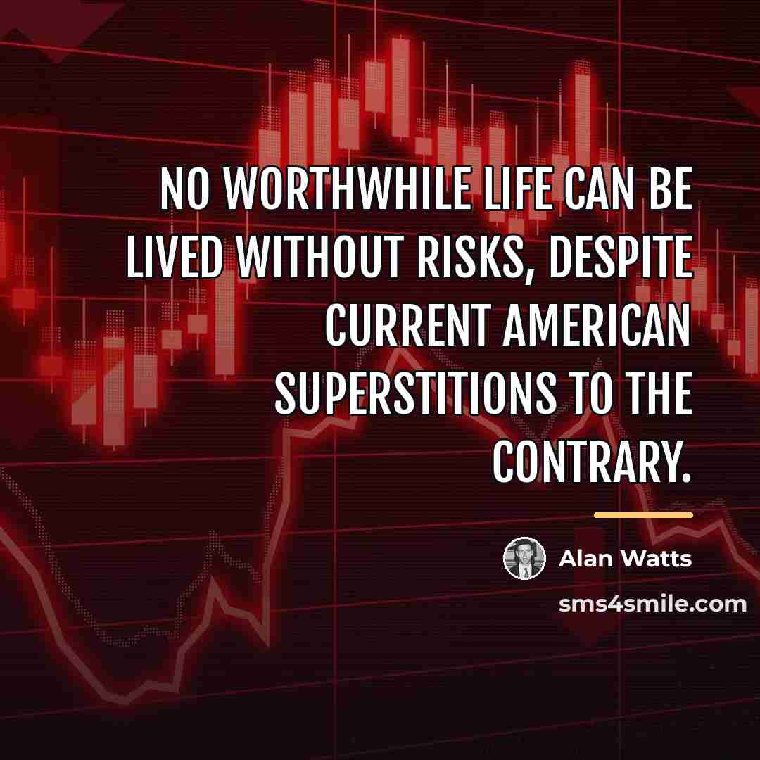 “No worthwhile life can be lived without risks, despite current…” quote by Alan Watts