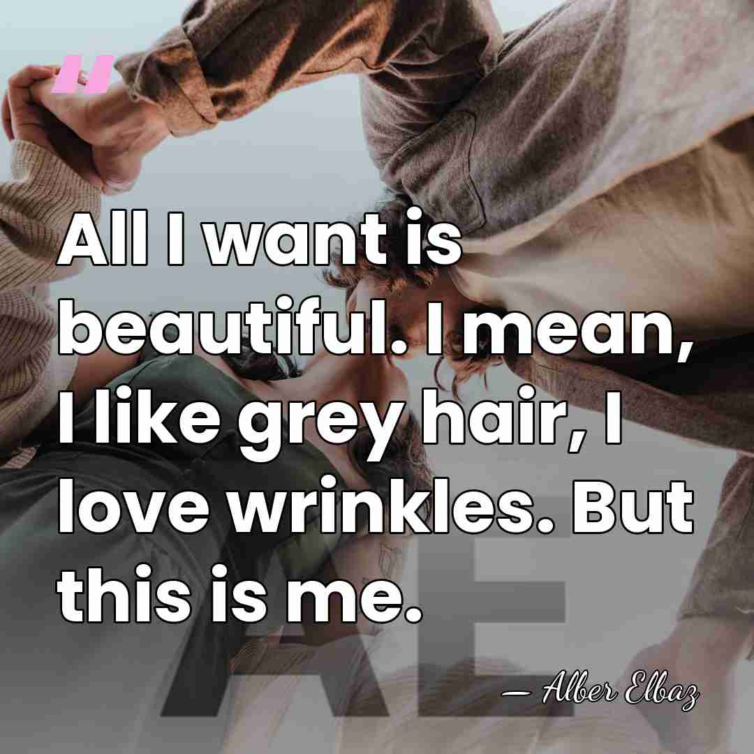 All I want is beautiful. I mean, I like grey hair, I&hellip; - Alber Elbaz