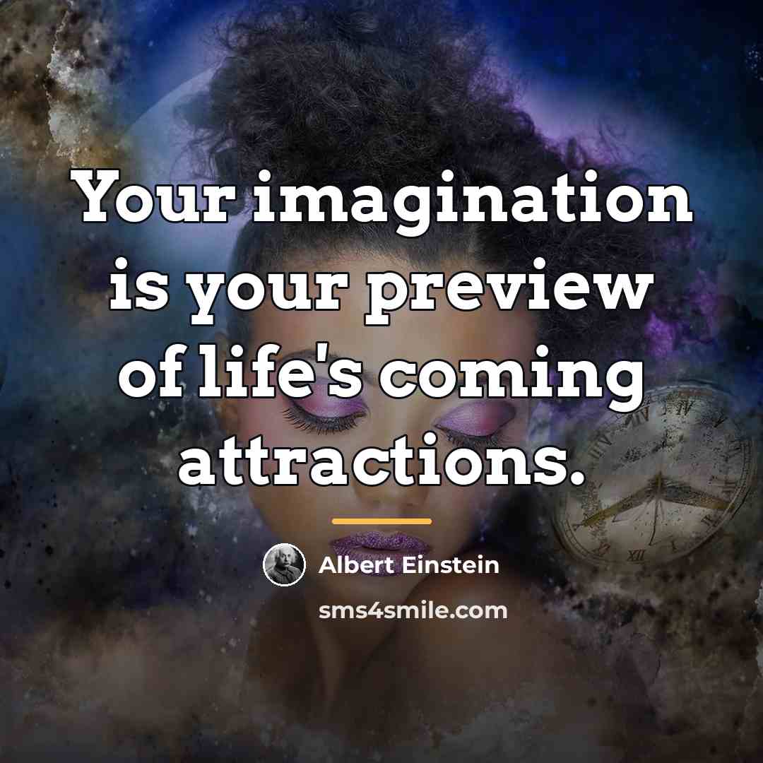 “Your imagination is your preview of life's coming attractions.…” quote by Albert Einstein