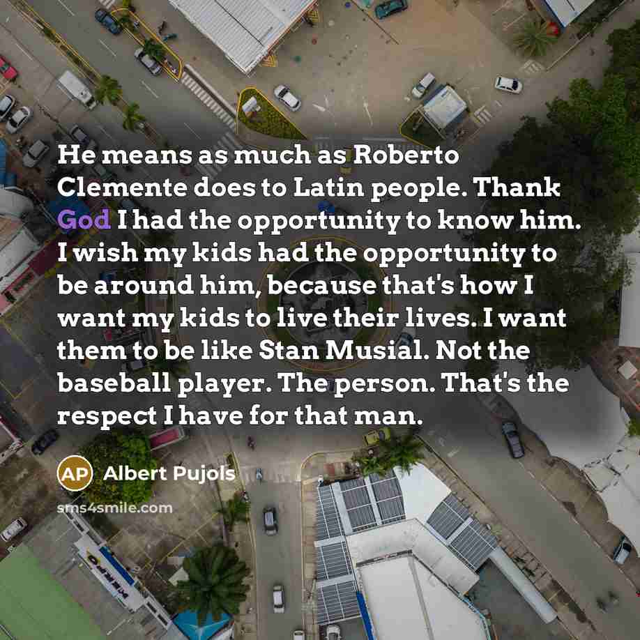 “He means as much as Roberto Clemente does to Latin…” quote by Albert Pujols