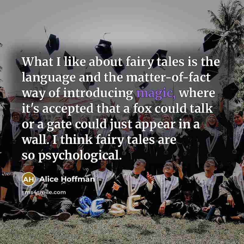 “What I like about fairy tales is the language and…” quote by Alice Hoffman