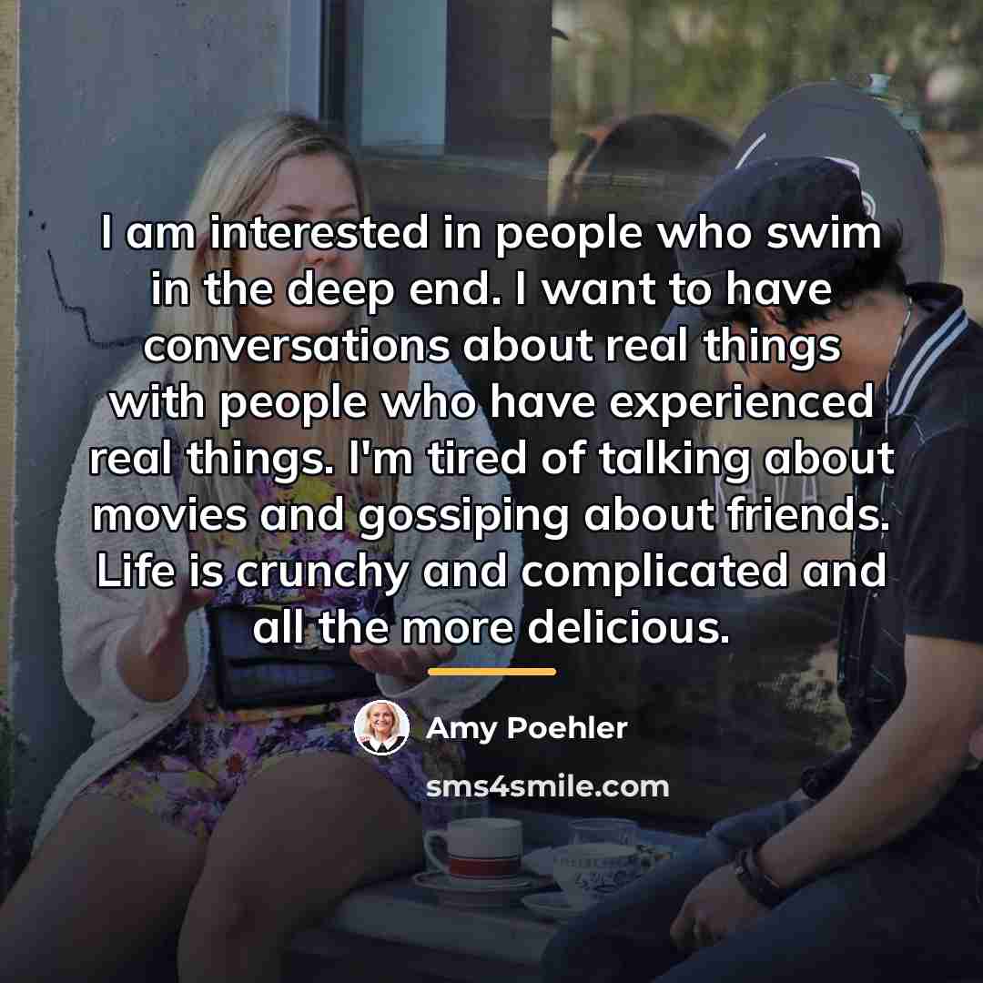 “I am interested in people who swim in the deep…” quote by Amy Poehler