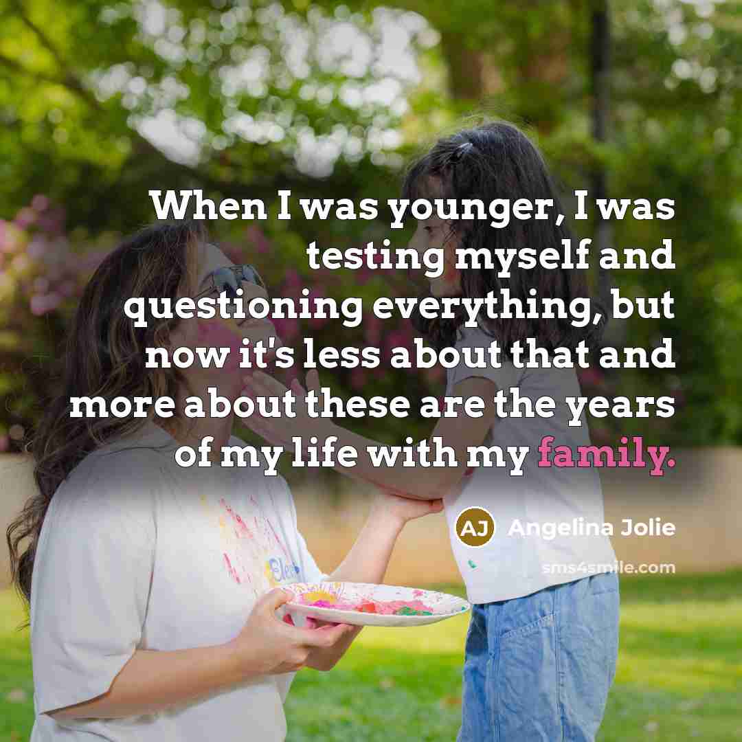 “When I was younger, I was testing myself and questioning…” quote by Angelina Jolie