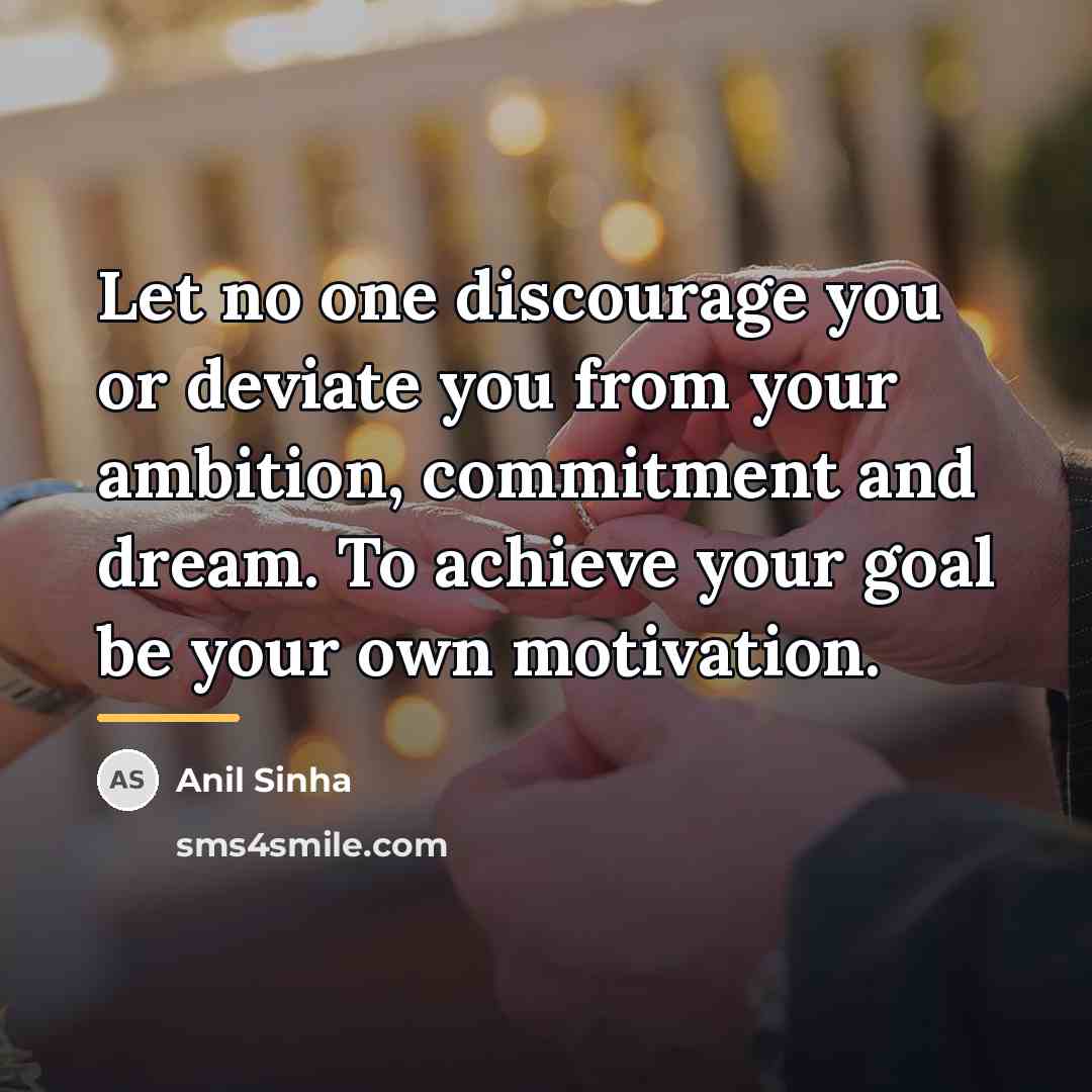 “Let no one discourage you or deviate you from your…” quote by Anil Sinha