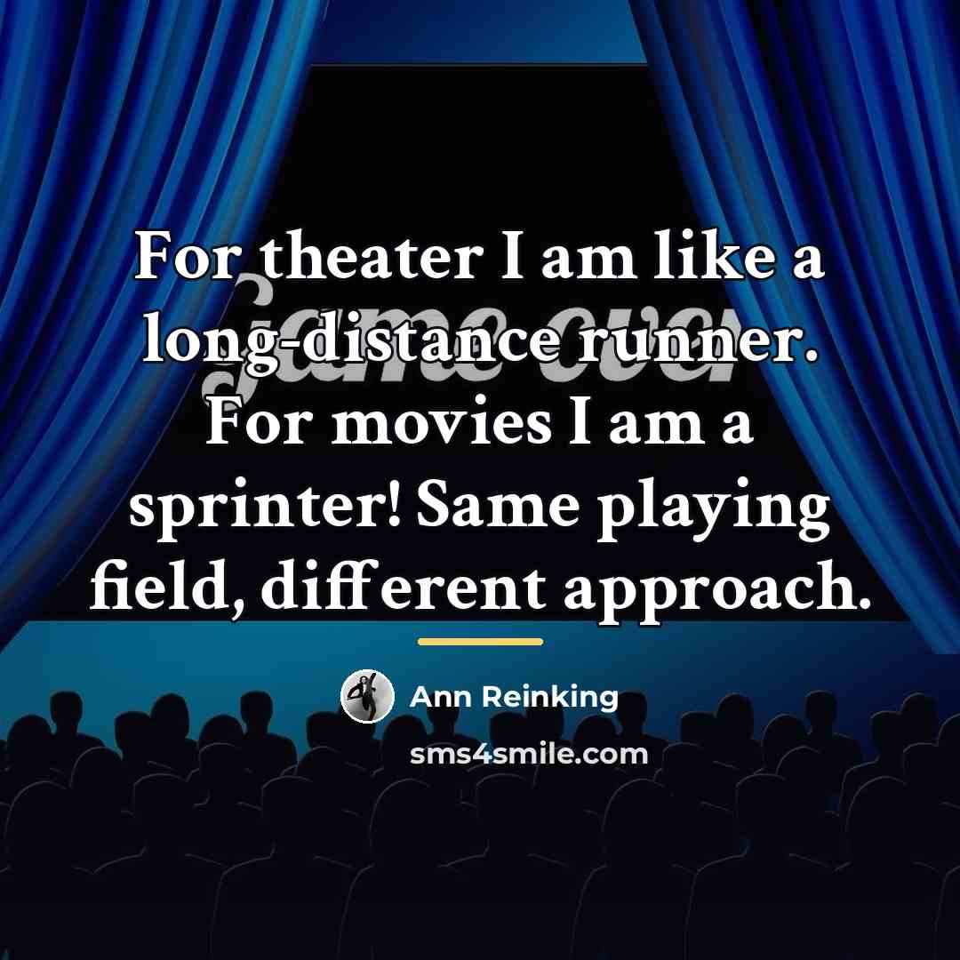 “For theater I am like a long-distance runner. For movies…” quote by Ann Reinking
