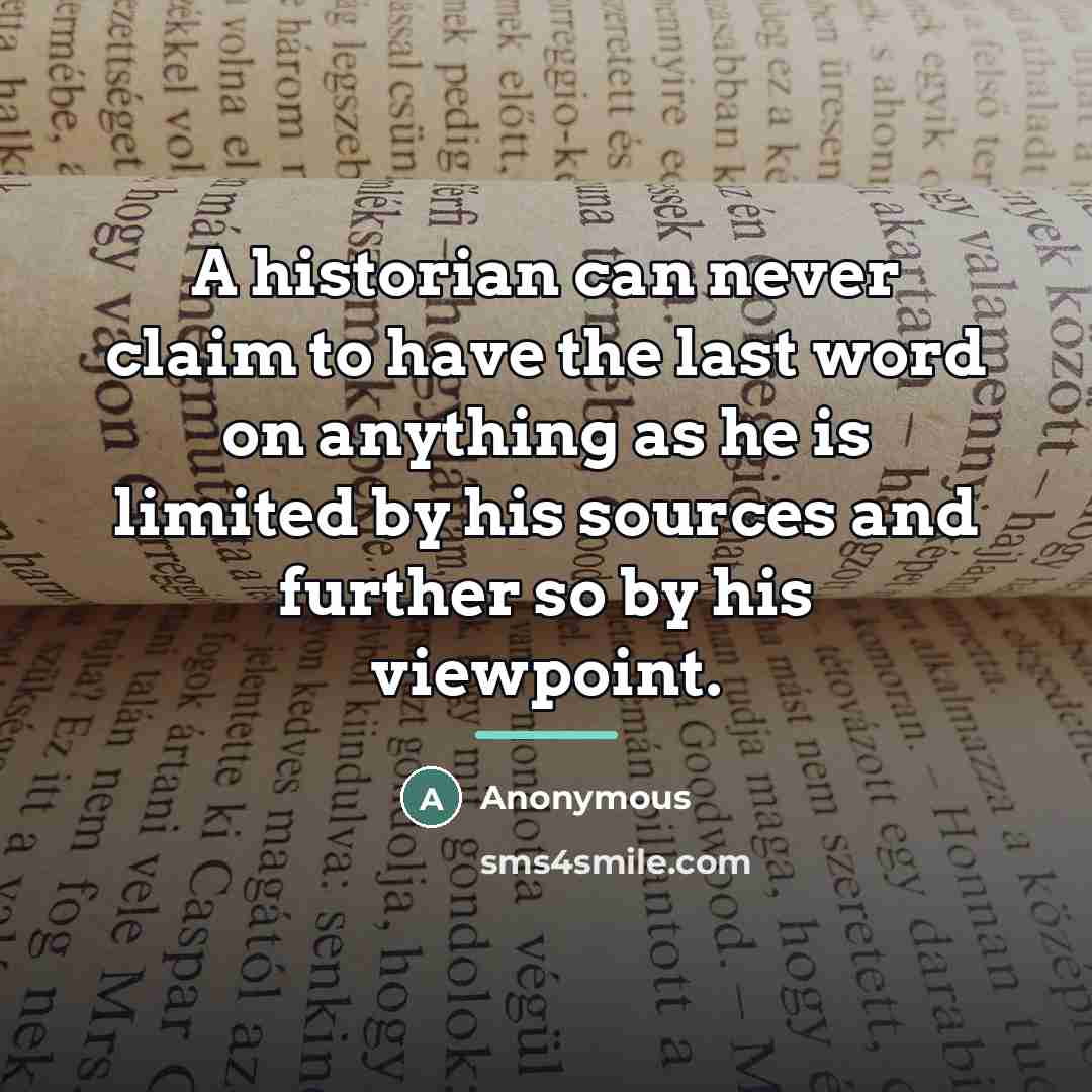 “A historian can never claim to have the last word…” quote by Anonymous