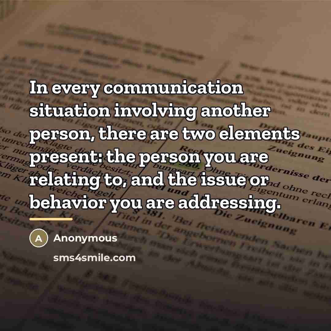 “In every communication situation involving another person, there are two…” quote by Anonymous