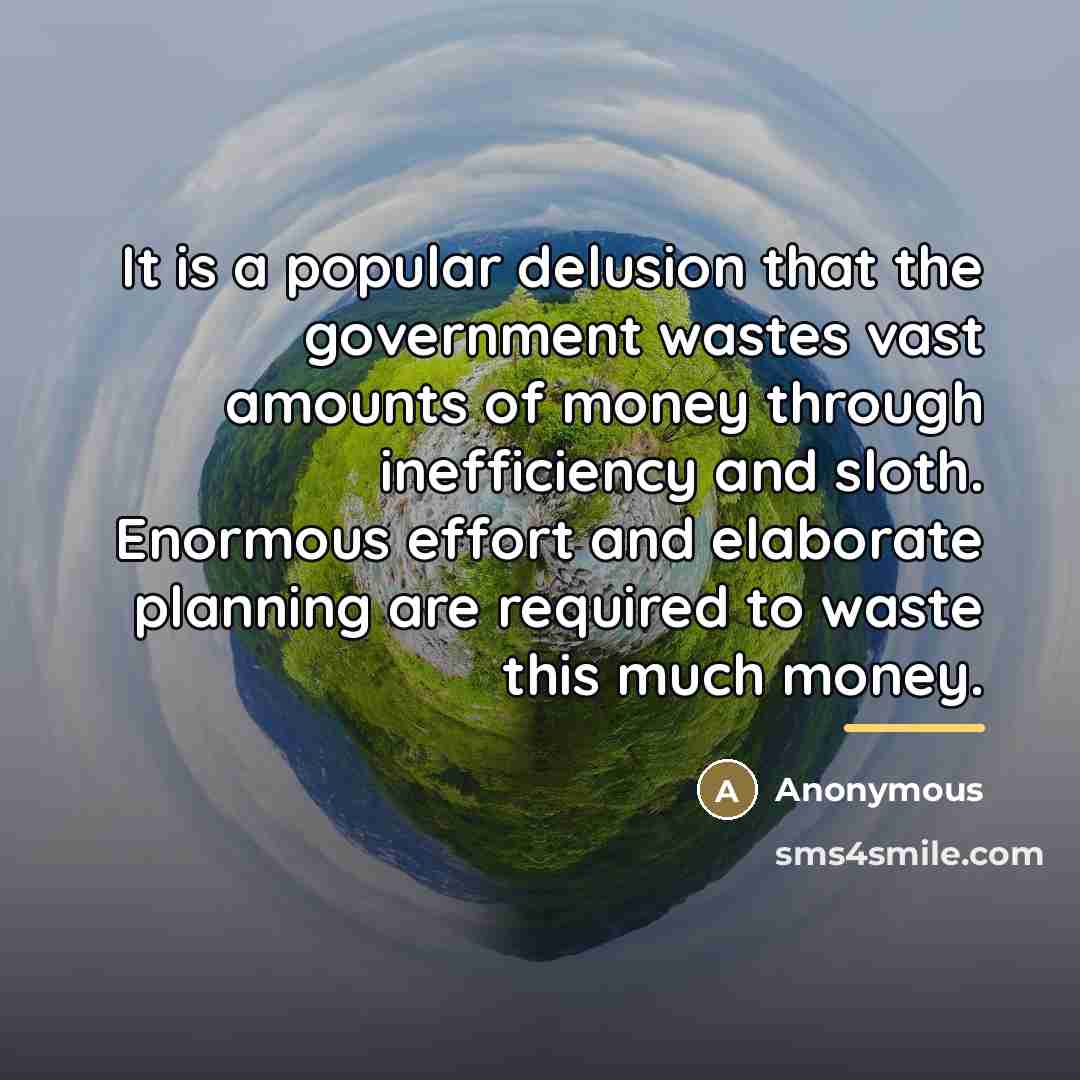“It is a popular delusion that the government wastes vast…” quote by Anonymous