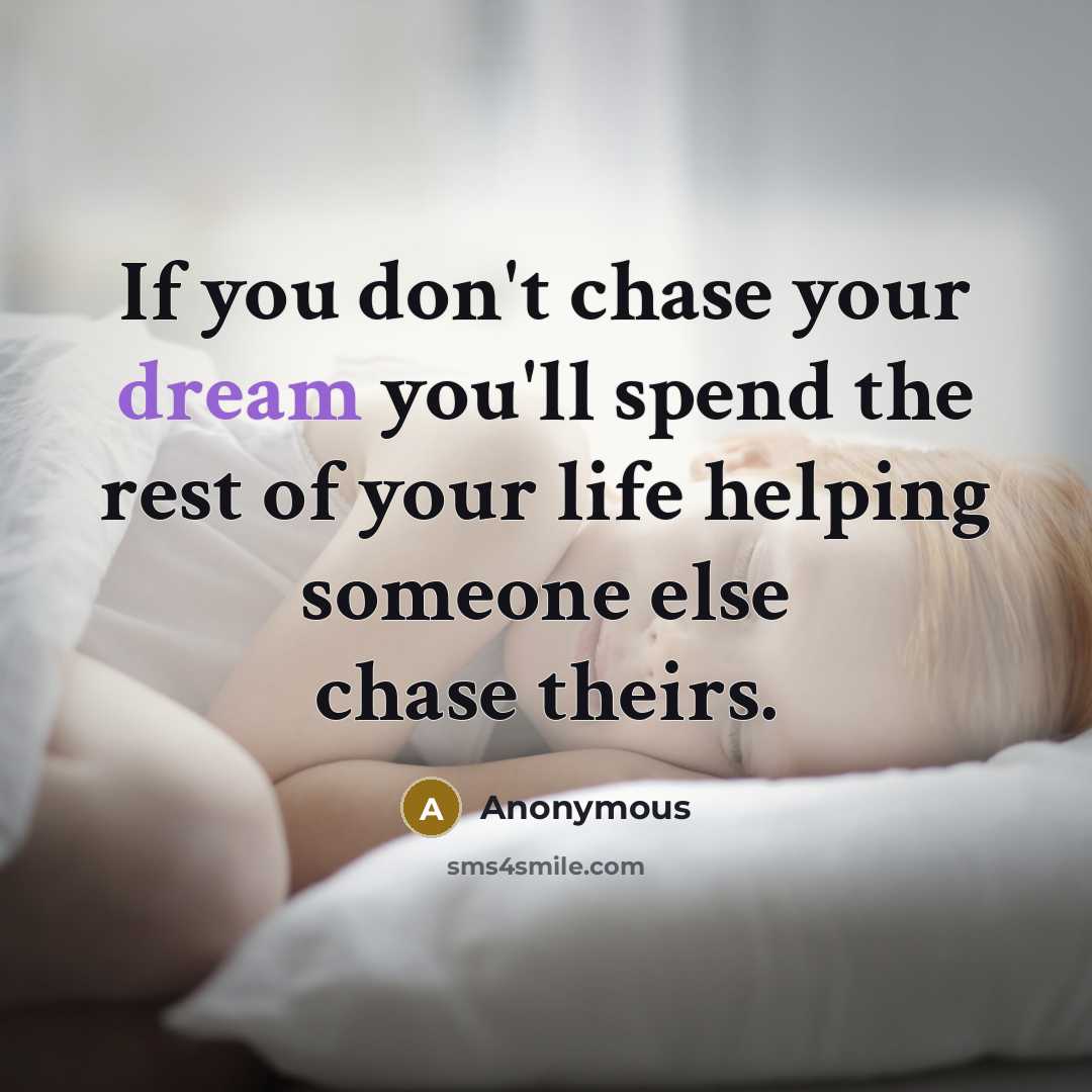 “If you don't chase your dream you'll spend the rest…” quote by Anonymous