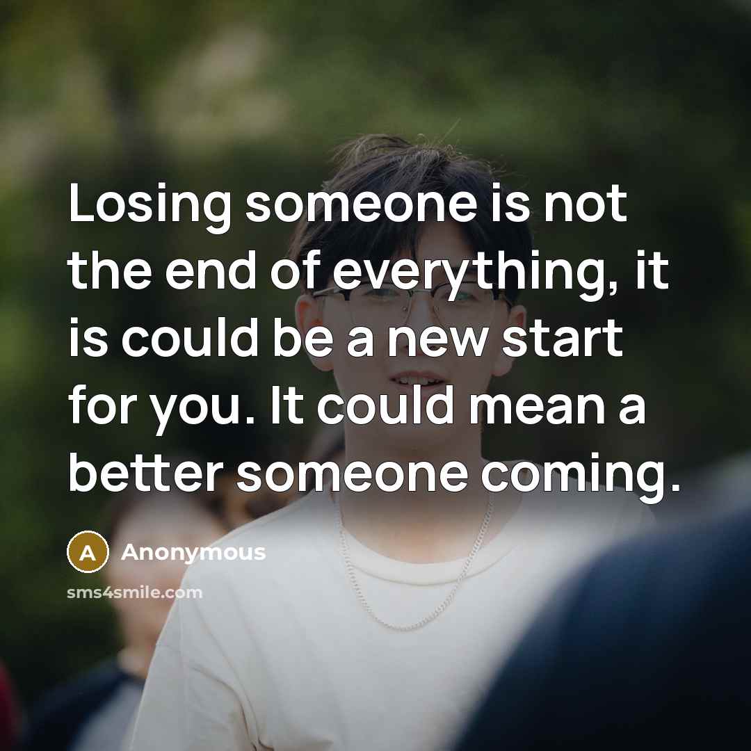 “Losing someone is not the end of everything, it is…” quote by Anonymous