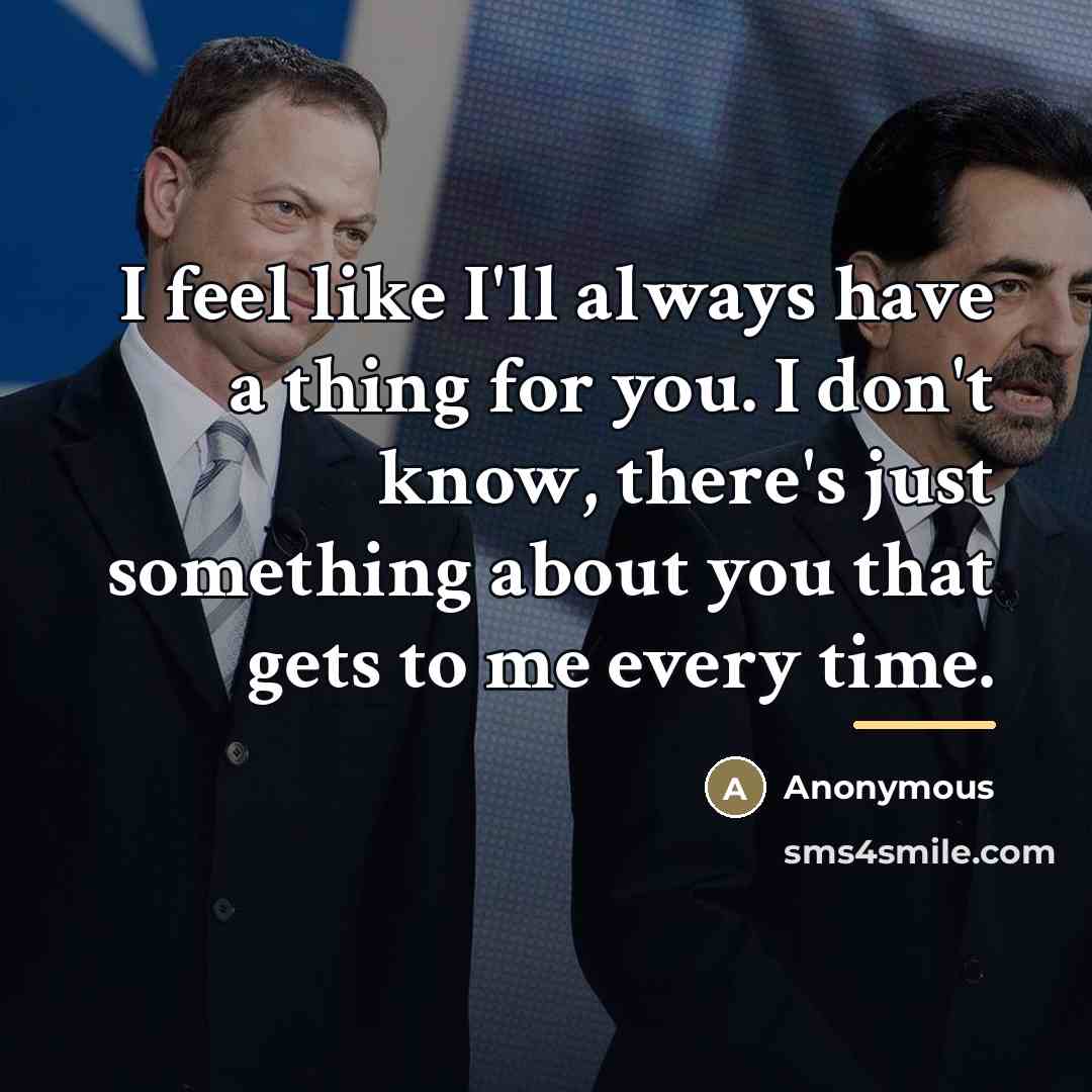 “I feel like I'll always have a thing for you.…” quote by Anonymous