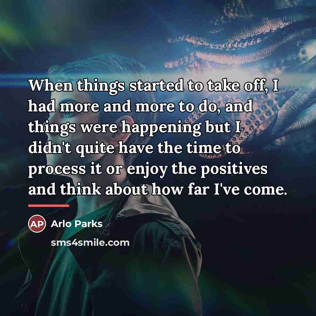 “When things started to take off, I had more and…” quote by Arlo Parks