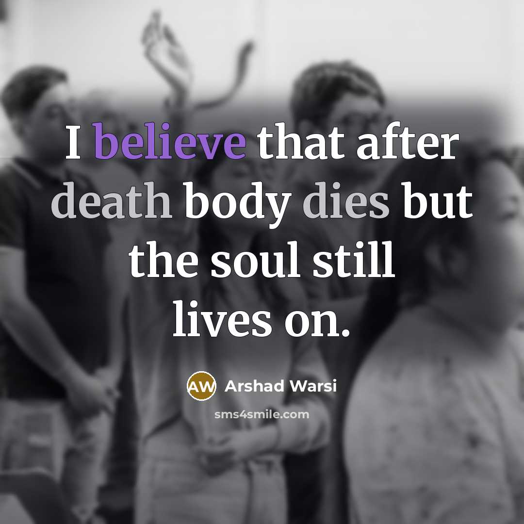 “I believe that after death body dies but the soul…” quote by Arshad Warsi