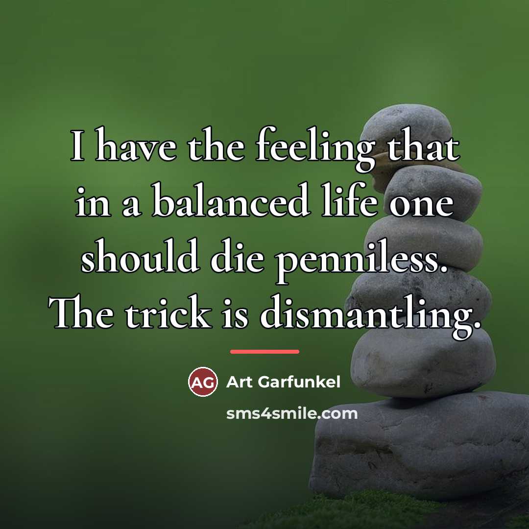“I have the feeling that in a balanced life one…” quote by Art Garfunkel