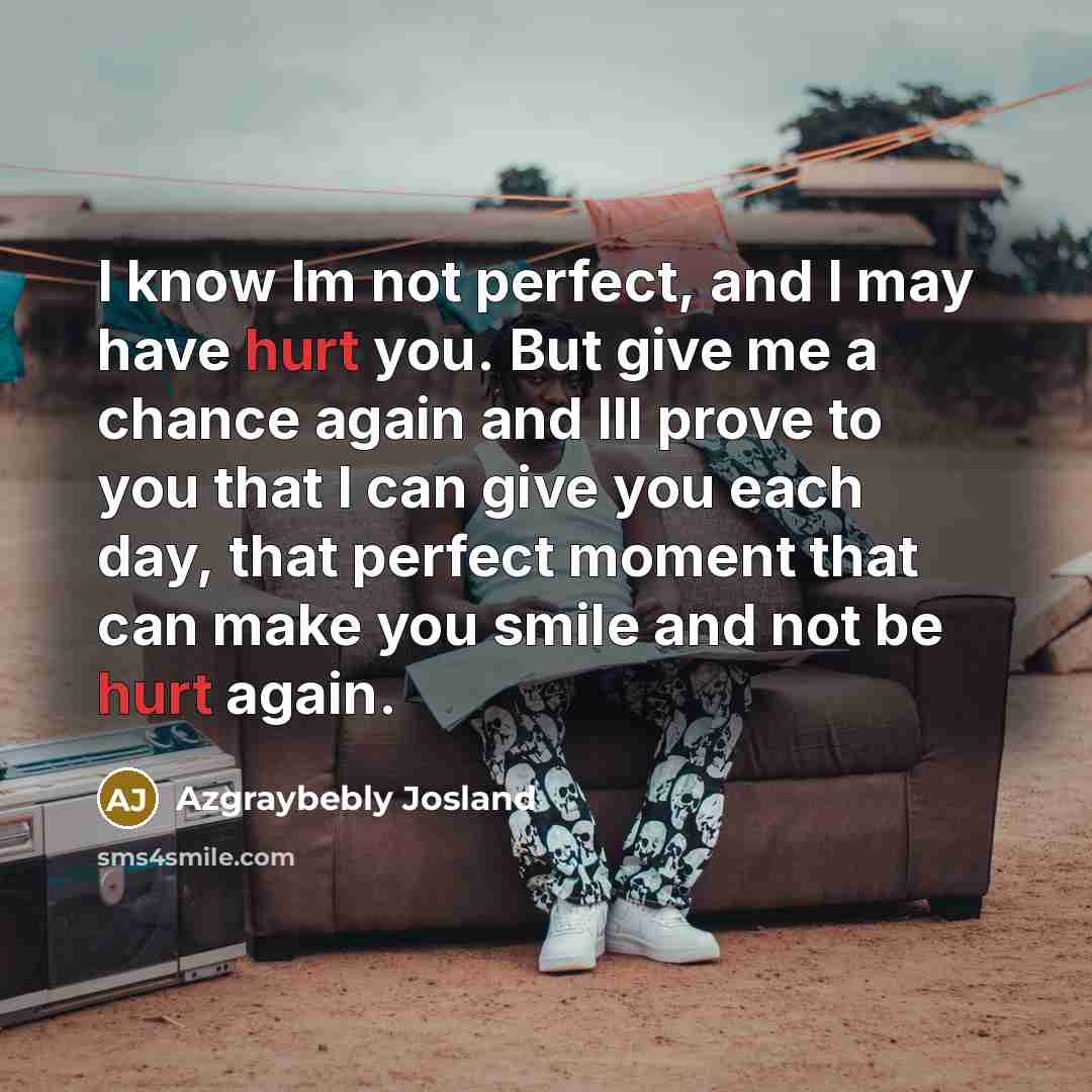 “I know Im not perfect, and I may have hurt…” quote by Azgraybebly Josland