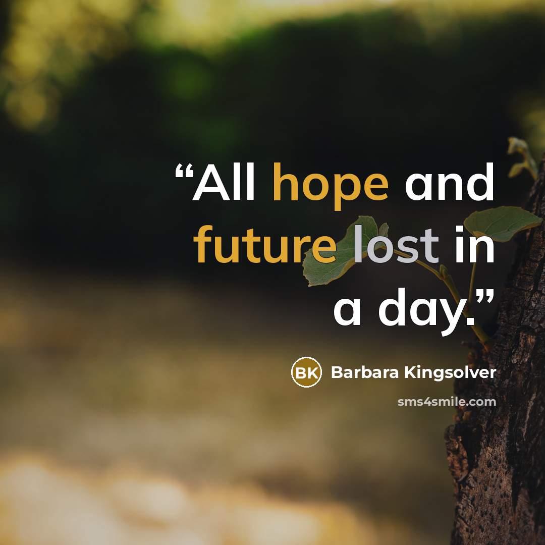 “All hope and future lost in a day.” quote by Barbara Kingsolver