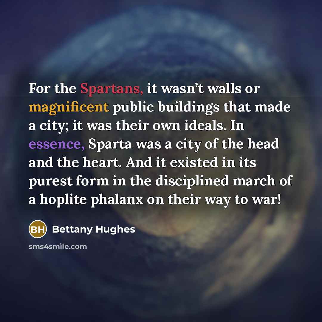 “For the Spartans, it wasn’t walls or magnificent public buildings…” quote by Bettany Hughes