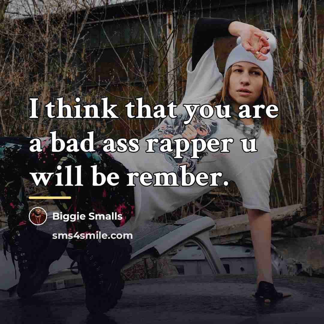 “I think that you are a bad ass rapper u…” quote by Biggie Smalls