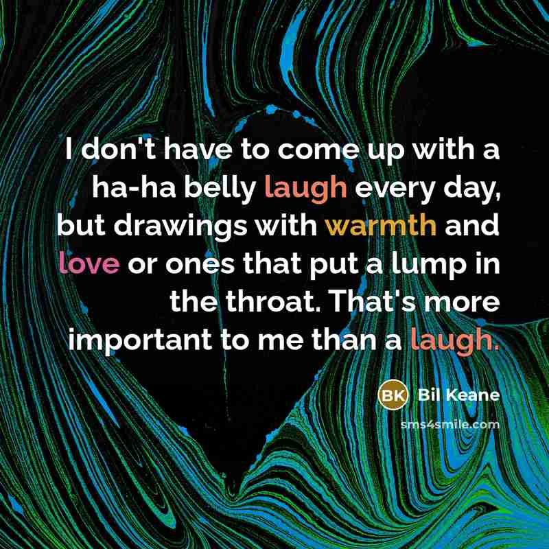 “I don't have to come up with a ha-ha belly…” quote by Bil Keane