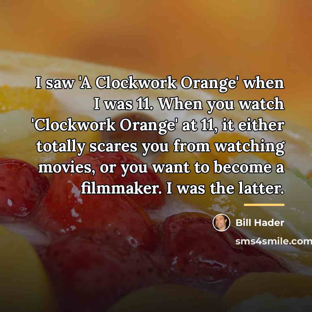 “I saw 'A Clockwork Orange' when I was 11. When…” quote by Bill Hader