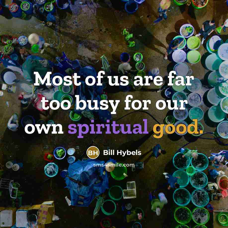 “Most of us are far too busy for our own…” quote by Bill Hybels