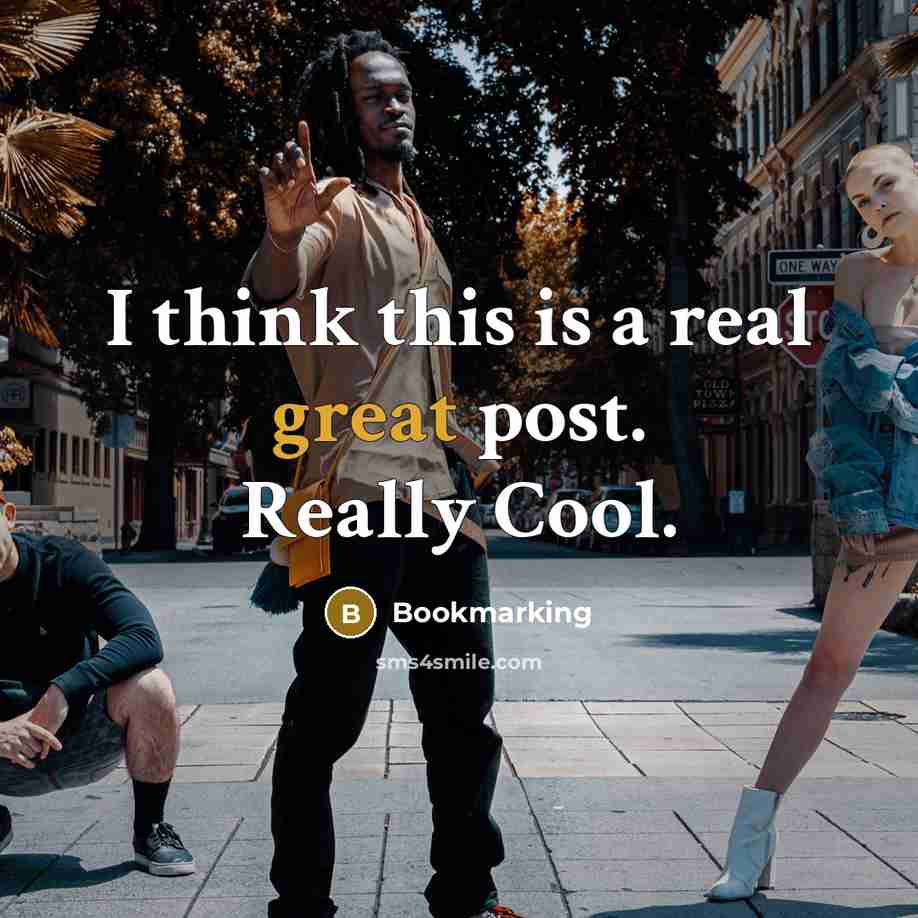 “I think this is a real great post. Really Cool.” quote by Bookmarking