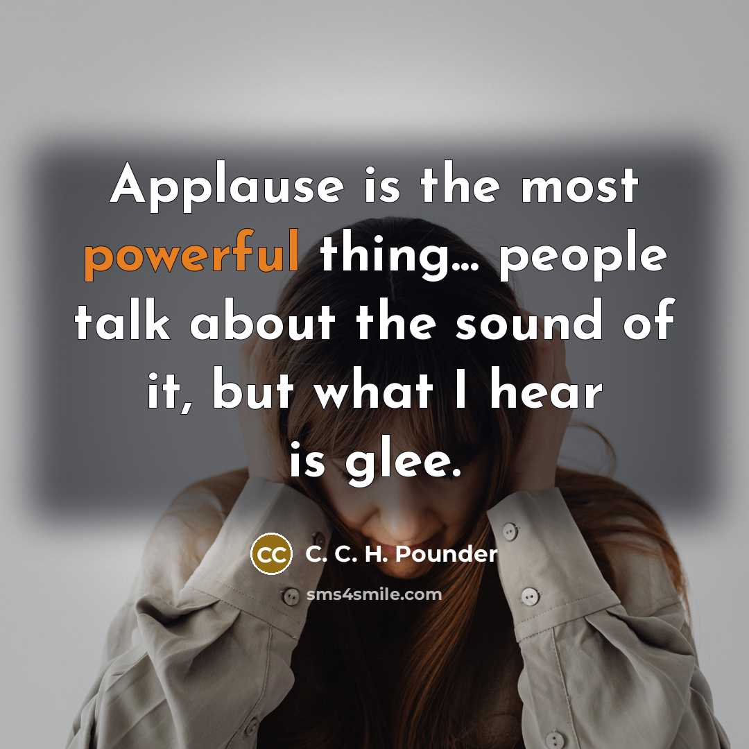 “Applause is the most powerful thing... people talk about the…” quote by C. C. H. Pounder
