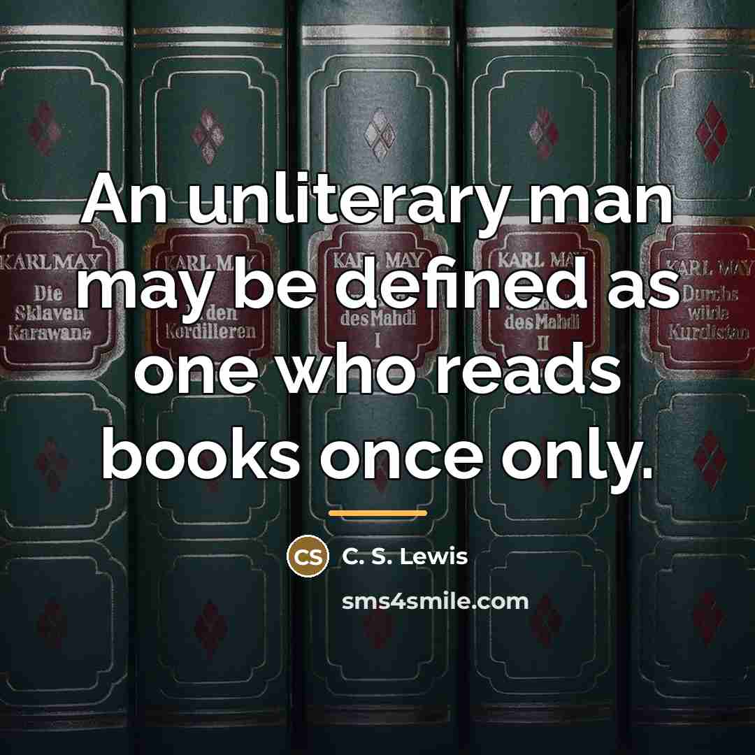 “An unliterary man may be defined as one who reads…” quote by C. S. Lewis