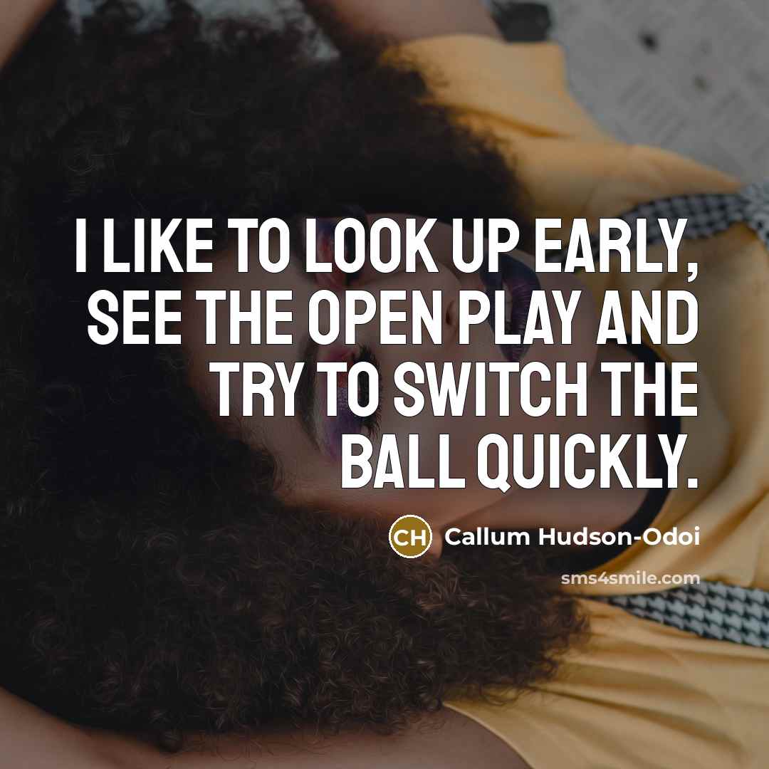 “I like to look up early, see the open play…” quote by Callum Hudson-Odoi