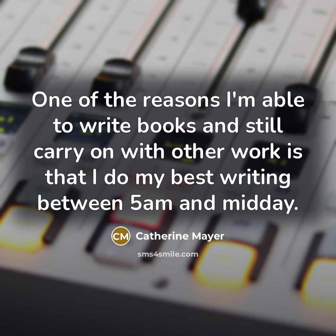 “One of the reasons I'm able to write books and…” quote by Catherine Mayer