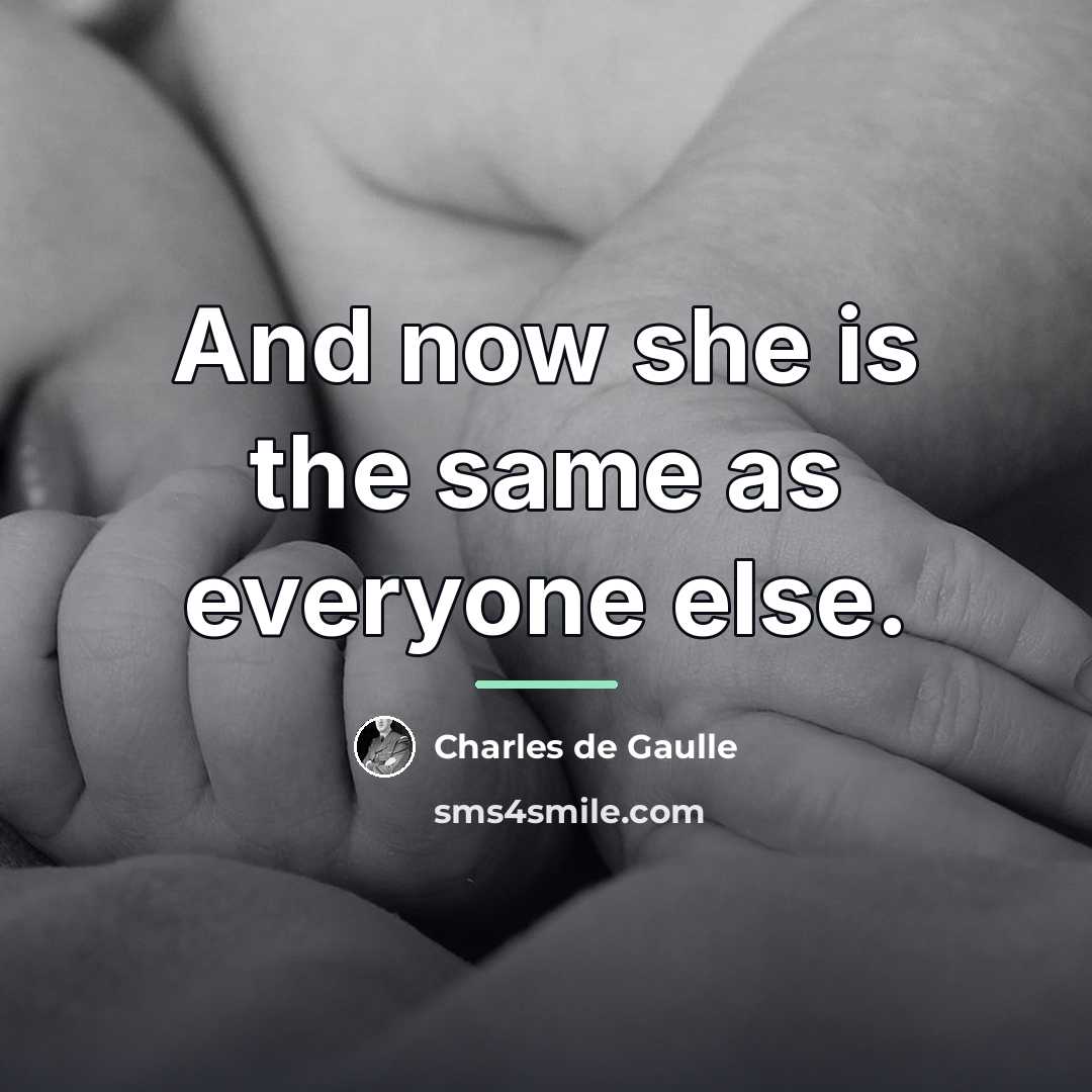 “And now she is the same as everyone else.…” quote by Charles De Gaulle