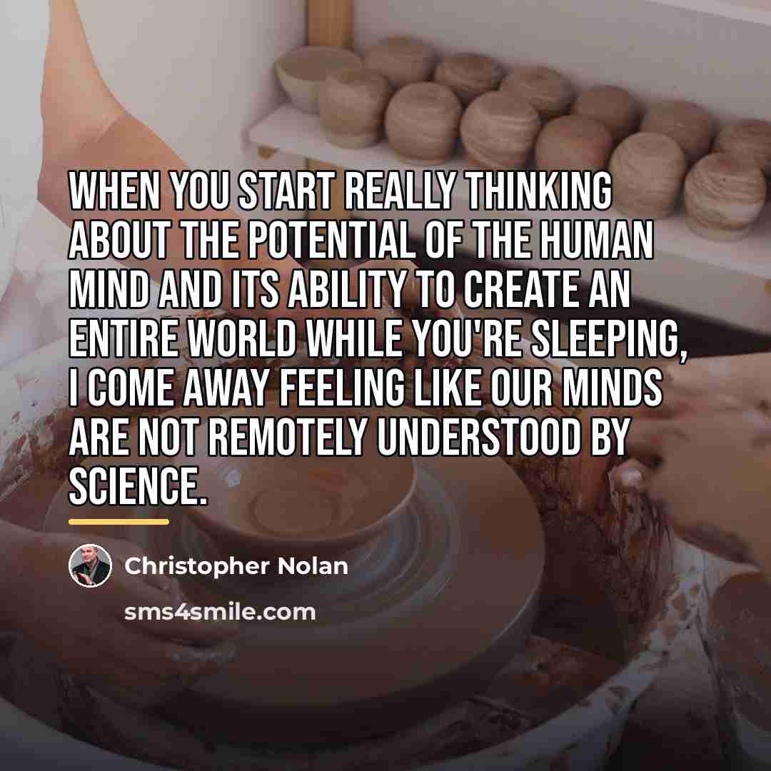 “When you start really thinking about the potential of the…” quote by Christopher Nolan