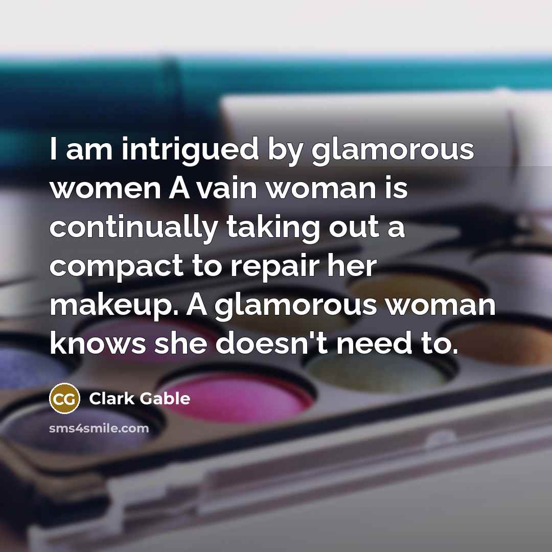 “I am intrigued by glamorous women A vain woman is…” quote by Clark Gable