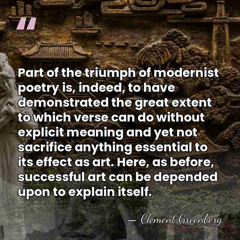 Part of the triumph of modernist poetry is, indeed, to have demonstrated&hellip; - Clement Greenberg