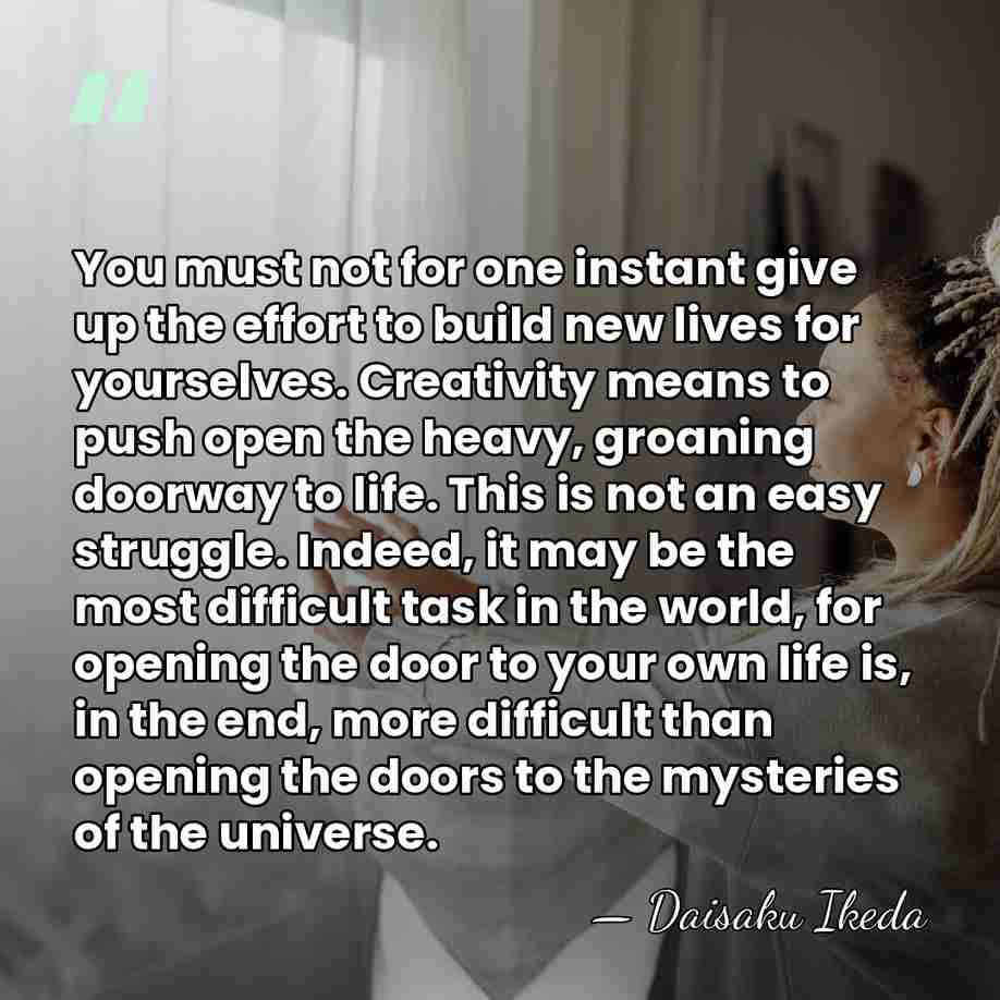 You must not for one instant give up the effort to build&hellip; - Daisaku Ikeda