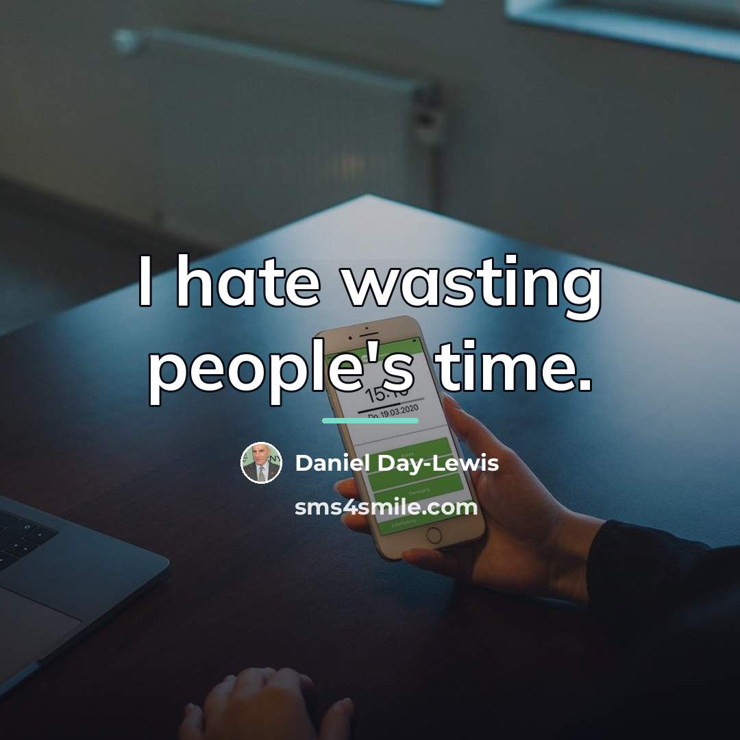 “I hate wasting people's time.…” quote by Daniel Day-Lewis