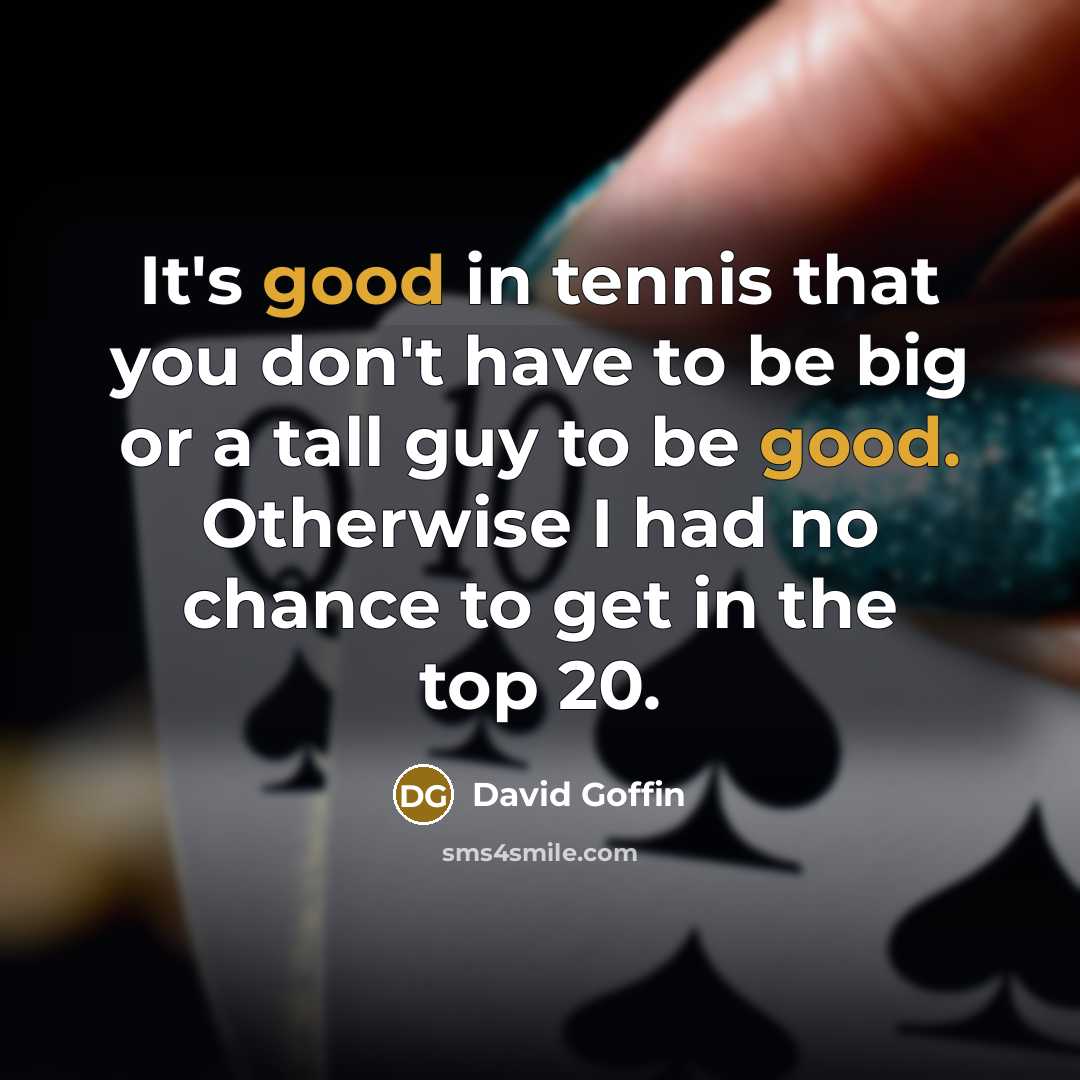 “It's good in tennis that you don't have to be…” quote by David Goffin