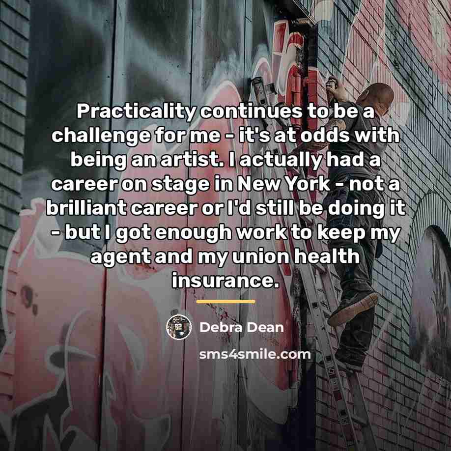 “Practicality continues to be a challenge for me - it's…” quote by Debra Dean