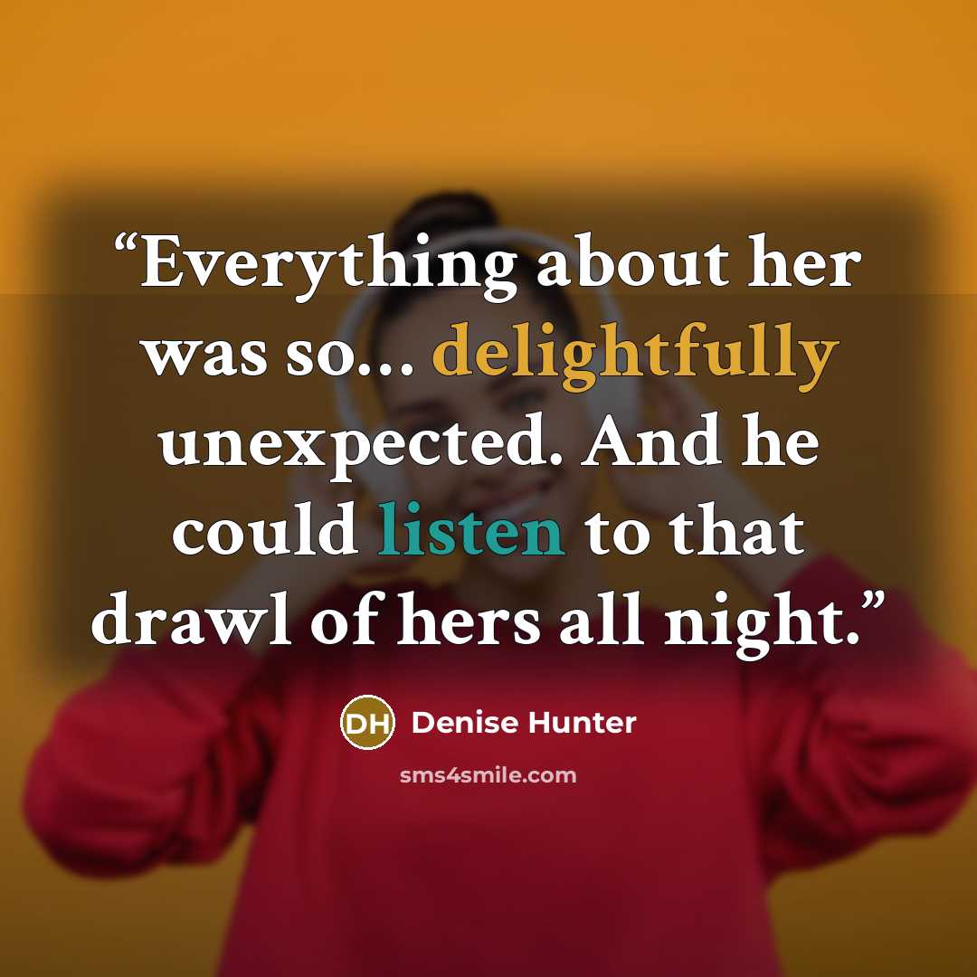 “Everything about her was so… delightfully unexpected. And he could listen to that drawl of hers all night.” quote by Denise Hunter