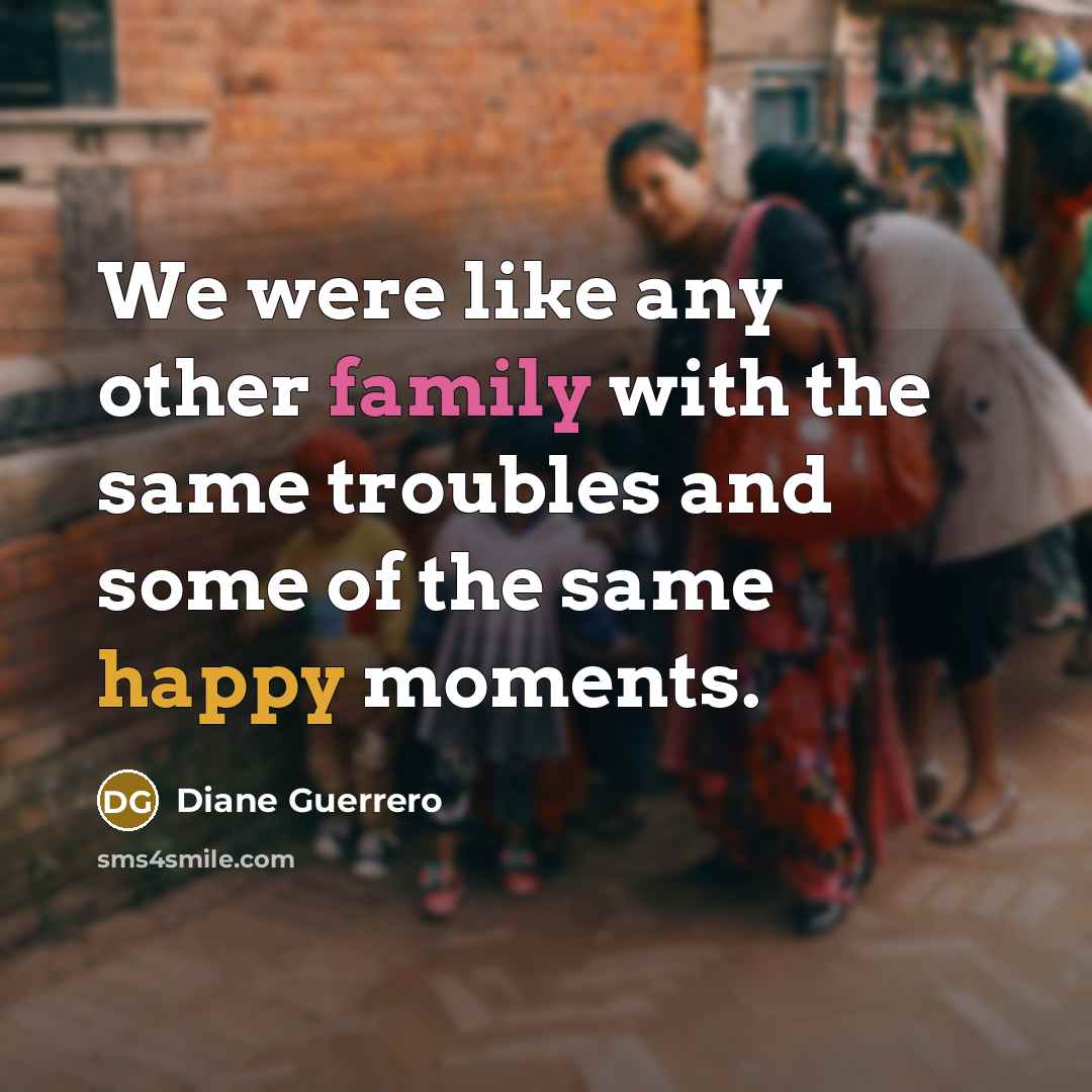 “We were like any other family with the same troubles…” quote by Diane Guerrero