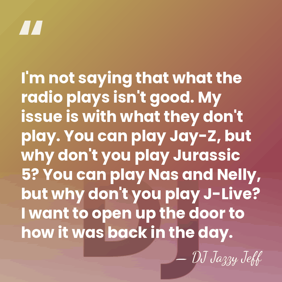 I'm not saying that what the radio plays isn't good. My issue&hellip; - DJ Jazzy Jeff