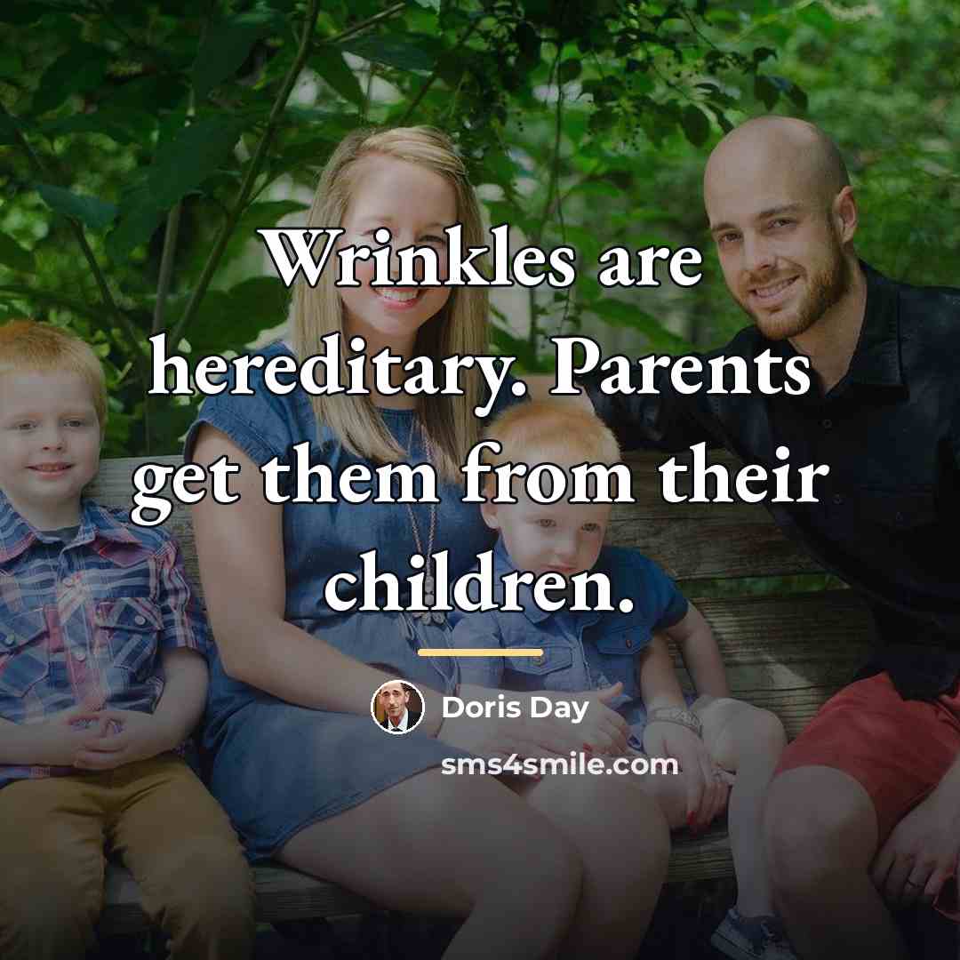 “Wrinkles are hereditary. Parents get them from their children.…” quote by Doris Day
