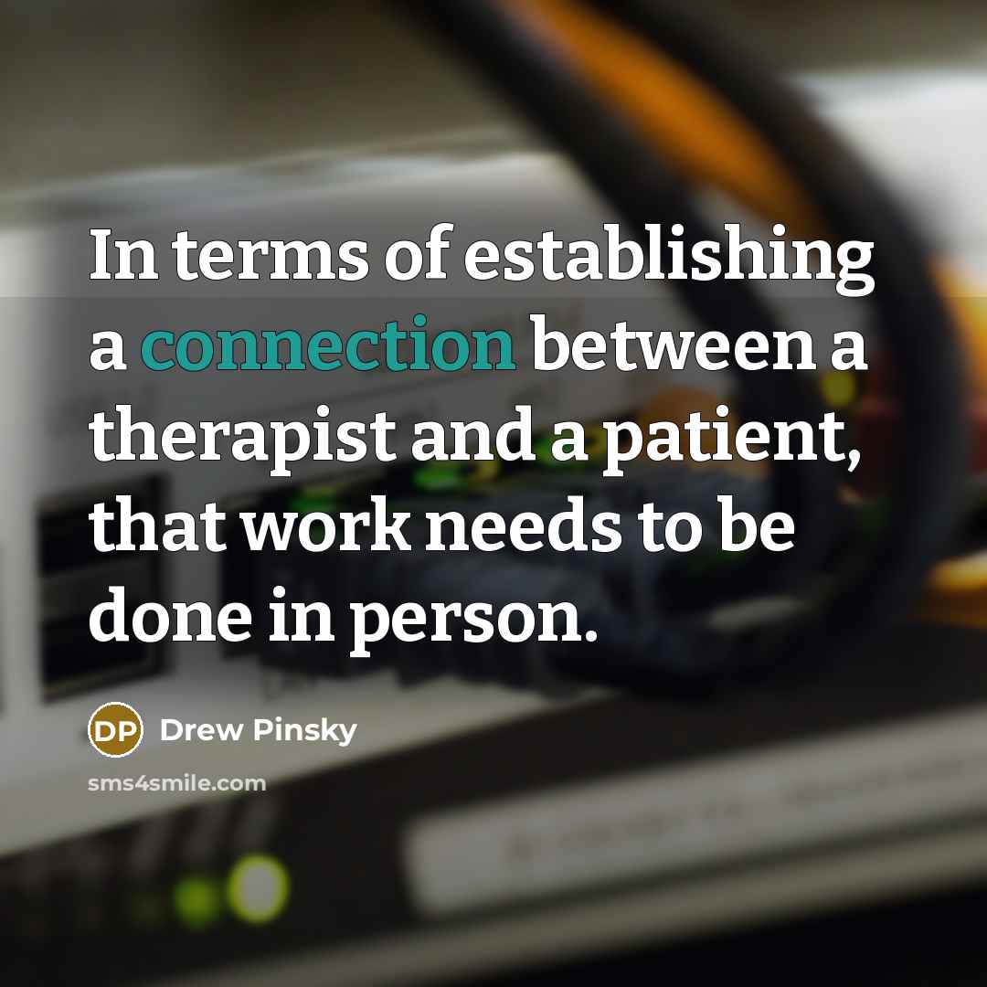 “In terms of establishing a connection between a therapist and…” quote by Drew Pinsky
