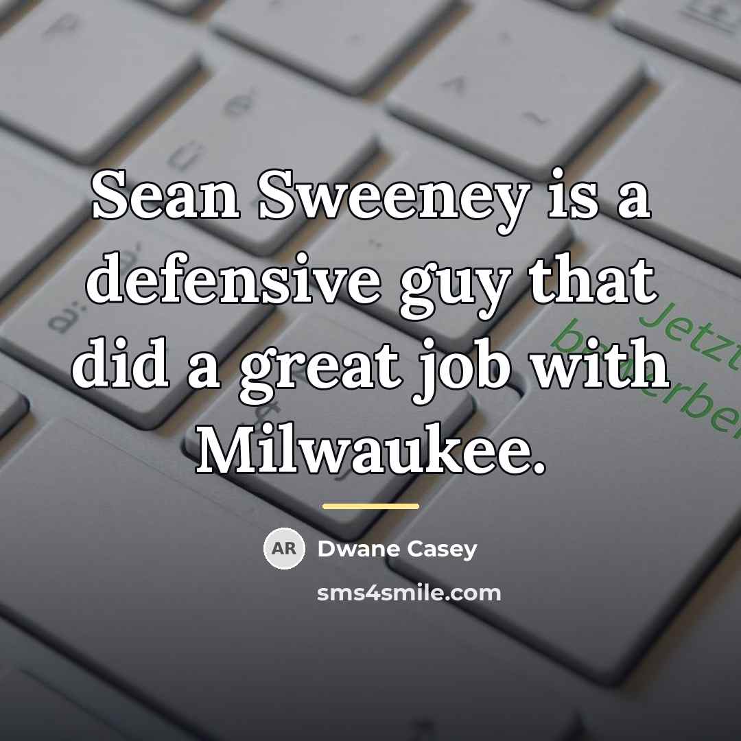 “Sean Sweeney is a defensive guy that did a great…” quote by Dwane Casey